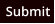 Submit