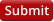 Submit