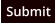Submit