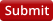 Submit